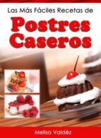 Portada de Las M&aacute;s F&aacute;ciles Recetas de Postres Caseros (Ebook)