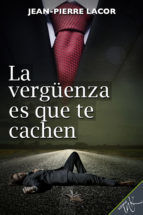 Portada de La vergüenza es que te cachen (Ebook)