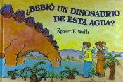 Portada de BEBIÓ UN DINOSAURIO DE ESTA AGUA?