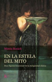 Portada de En la estela del mito: Doce figuras femeninas de la Antigüedad clásica