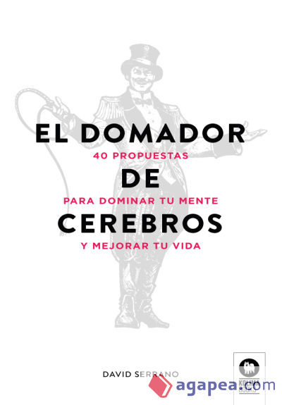 El domador de cerebros: 40 propuestas para dominar tu mente y mejorar tu vida