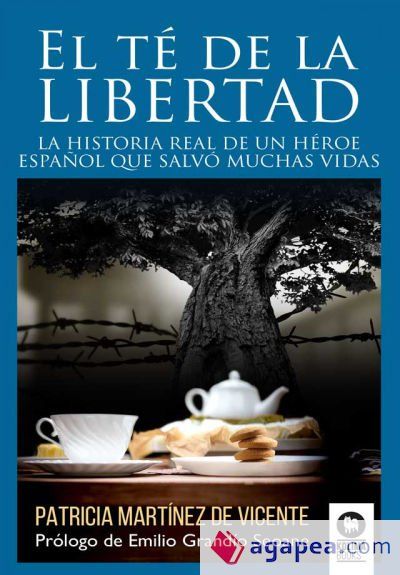 El té de la libertad: La historia real de un héroe español que salvó muchas vidas El té de la libertad: La historia real de un héroe español que salvó muchas vidas