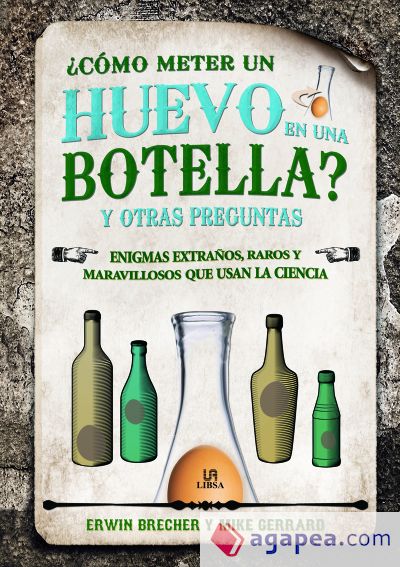 ¿Cómo Meter un Huevo en una Botella? y Otras Preguntas: Enigmas Extraños, Raros y Maravillosos que Usan la Ciencia