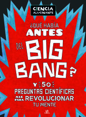 Portada de ¿Qué Había Antes del Big Bang? . Y 50 Preguntas Científicas Más para Revolucionar Tu Mente