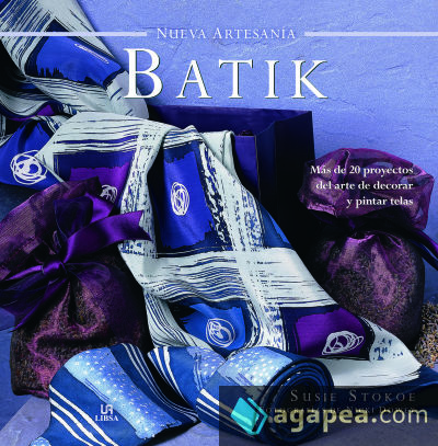 Batik: Más de 20 Proyectos del Arte de Decorar y Pintar Telas