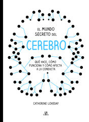 Portada de El Mundo Secreto del Cerebro . Qué Hace, Cómo Funciona y Cómo Afecta a la Conducta