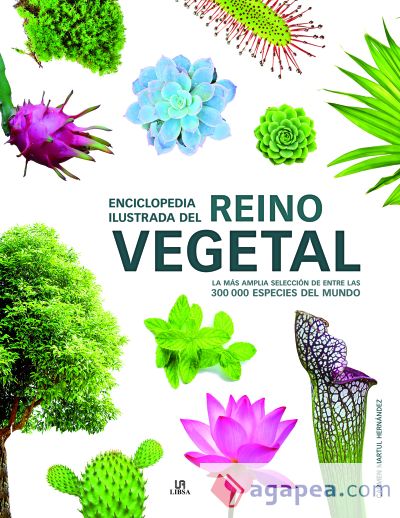 Enciclopedia Ilustrada del Reino Vegetal: La más Amplia Selección de entre las 300.000 Especies del Mundo