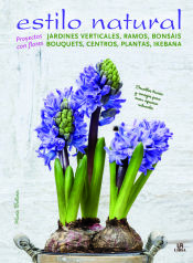 Portada de Estilo natural : jardines verticales, ramos, bonsáis, bouquets, centros, plantas e ikebana