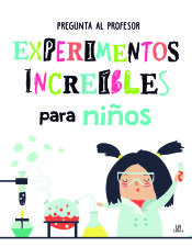 Portada de Experimentos increíbles para niños