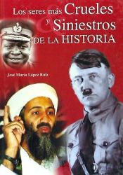 Portada de LOS SERES MÁS CRUELES Y SINIESTROS DE LA HISTORIA