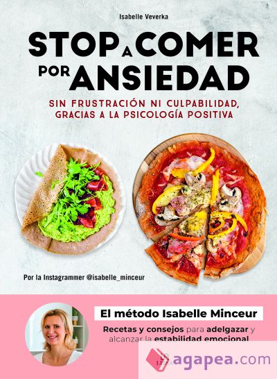 Stop a Comer por Ansiedad: Sin Frustración ni Culpabilidad, Gracias a la Psicología Positiva