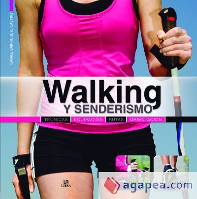 Walking y Senderismo: T&eacute;cnicas, Equipaci&oacute;n, Rutas y Orientaci&oacute;n