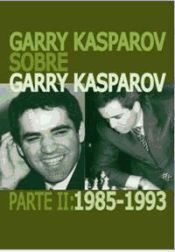 Portada de Garry Kasparov sobre Garry Kasparov. Parte II: 1985-1993