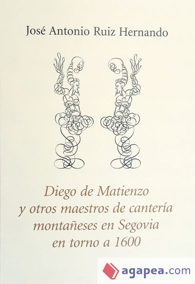 Diego de Matienzo y otros maestros de canterÃ­a montaÃ±eses en Segovia en torno a 1600