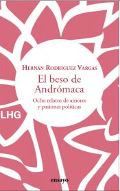 Portada de El beso de Andrómaca: Ocho relatos de amores y pasiones políticas