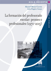 Portada de La formación del profesorado escolar: peones o profesionales (1970-2015)