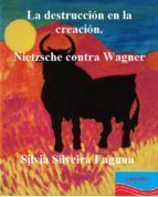 Portada de La destrucci&oacute;n en la creaci&oacute;n. Nietzsche contra Wagner (Ebook)