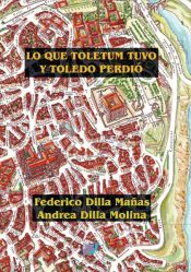 Portada de Lo que Toletum tuvo y Toledo perdió