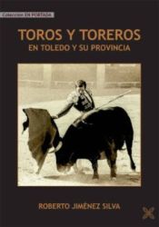 Portada de TOROS Y TOREROS EN TOLEDO Y SU PROVINCIA