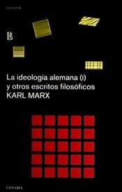 Portada de IDEOLOGIA ALEMANA I Y OTROS ESCRITOS FILOSOFICOS,LA