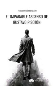 Portada de El imparable ascenso de Gustavo Pisot&oacute;n