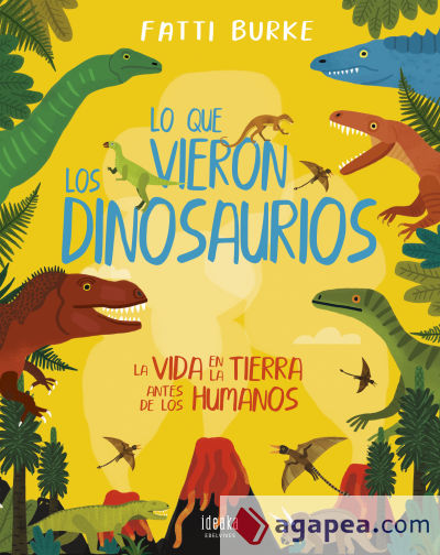 Lo que vieron los dinosaurios : la vida en la Tierra antes de los humanos