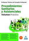 Profesores T&eacute;cnicos De Formaci&oacute;n Profesional. Procedimientos Sanitarios Y Asistenciales. Volumen Pr&aacute;ctico