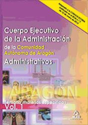 Portada de Administrativos. Cuerpo Ejecutivo de la Administración de la Comunidad Autónoma de Aragón. Temario materias específicas. Volumen I