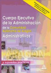 Portada de Administrativos. Cuerpo Ejecutivo de la Administraci&oacute;n de la Comunidad Aut&oacute;noma de Arag&oacute;n. Test materias espec&iacute;ficas y supuestos pr&aacute;cticos