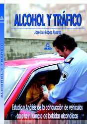 Portada de Alcohol y tr&aacute;fico. Estudio y an&aacute;lisis de la conducci&oacute;n de veh&iacute;culos bajo la influencia de bebidas alcoh&oacute;licas
