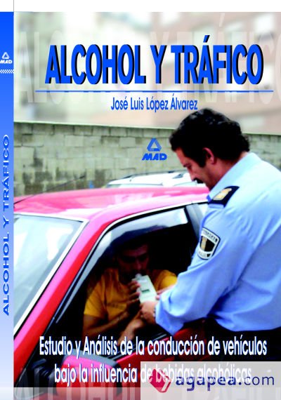 Alcohol y tr&aacute;fico. Estudio y an&aacute;lisis de la conducci&oacute;n de veh&iacute;culos bajo la influencia de bebidas alcoh&oacute;licas