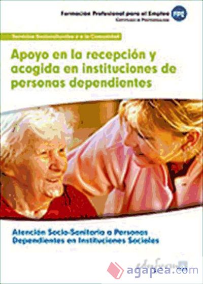 Apoyo en la recepción y acogida en instituciones de personas dependientes. Certificado de profesionalidad. Atención sociosanitaria a personas dependientes en instituciones sociales