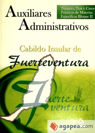 Auxiliares Administrativos del Cabildo Insular de Fuerteventura. Temario, Test y Casos Prácticos de Materias Específicas Bloque II