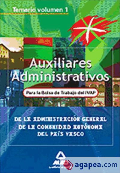 Auxiliares administrativos de la administración general de la comunidad autónoma del país vasco. Bolsa de trabajo ivap. Temario vol.I