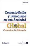 Portada de COMUNICACIÓN Y PERIODISMO EN UNA SOCIEDAD GLOBAL. COMUNICAR LA DIFERENCIA