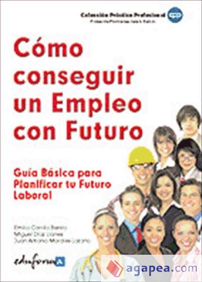 Cómo conseguir un empleo con futuro. Guía básica  para planificar tu futuro laboral