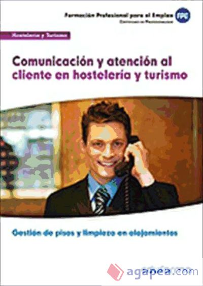 Comunicación y atención al cliente en hostelería y turismo. Certificados de profesionalidad. Hostelería y Turismo