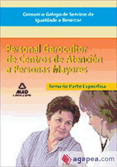 Consorcio galego de servizos de igualdade e benestar. Personal gerocultor de centros de atención a personas mayores. Temario parte específica