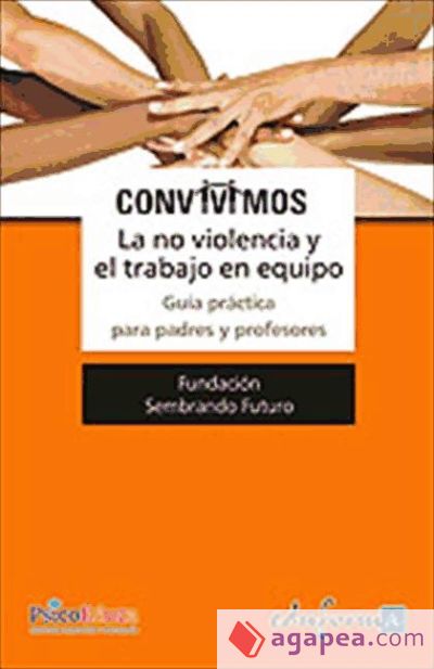 Convivimos. La no violencia y el trabajo en equipo. Guía práctica para padres y profesores