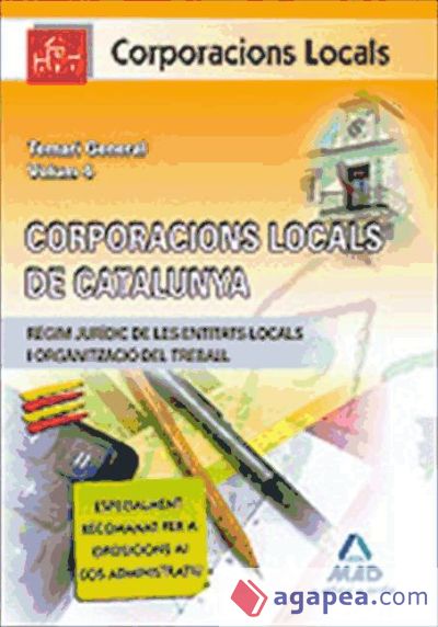 Corporacions Locals de Catalunya. Temari General. Volumen IV.(Règim Jurídic de les Entitas Locals i Organització del Treball)