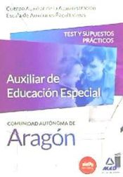 Portada de Cuerpo Auxiliar de la Administración de la Comunidad Autónoma de Aragón, Escala de Auxiliares Facultativos, Auxiliares de Educación Especial. Test y Supuestos Prácticos