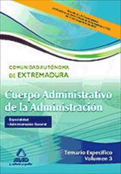 Portada de Cuerpo administrativo de la administración de la comunidad autónoma de extremadura. Especialidad: administración general. Temario específico vol.Iii