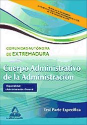 Portada de Cuerpo administrativo de la administración de la comunidad autónoma de extremadura. Especialidad: administración general. Test parte específica