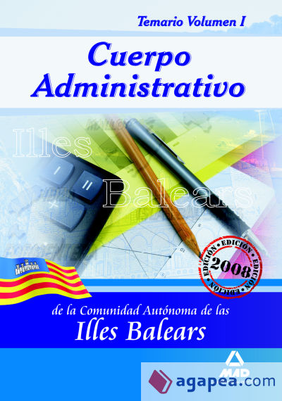 Cuerpo administrativo de la comunidad autónoma de las illes balears. Temario. Volumen i