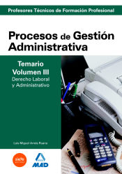 Portada de Cuerpo de Profesores Técnicos de Formación Profesional. Procesos de Gestión Administrativa. Temario. Volumen 3. Derecho Laboral y Administrativo