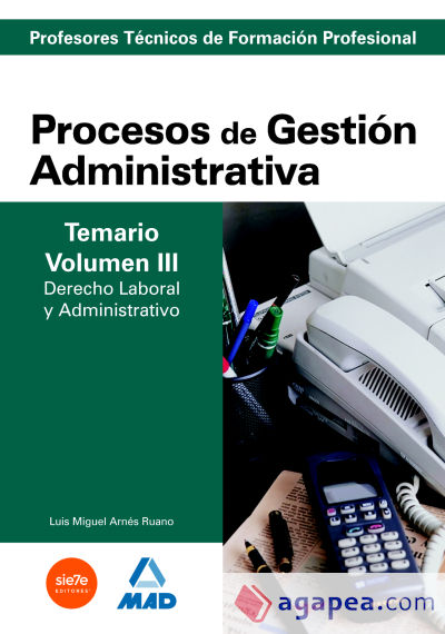 Cuerpo de Profesores Técnicos de Formación Profesional. Procesos de Gestión Administrativa. Temario. Volumen 3. Derecho Laboral y Administrativo