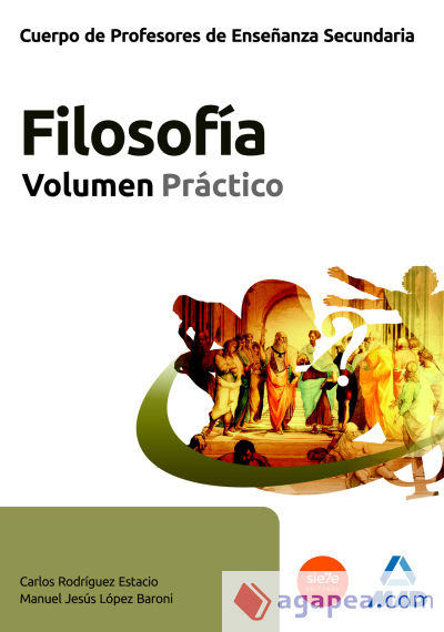 Cuerpo de Profesores de Enseñanza Secundaria. Filosofía. Volumen Práctico