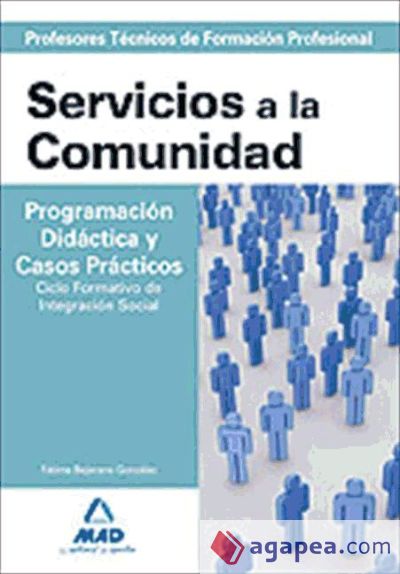 Cuerpo de profesores técnicos de formación profesional. Servicios a la comunidad. Programación didáctica y casos prácticos. Ciclo formativo de integración social