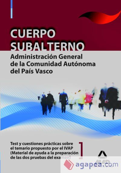 Cuerpo subalterno de la administraci&oacute;n general de la comunidad aut&oacute;noma del pa&iacute;s vasco. Test y cuestiones pr&aacute;cticas sobre el temario propuesto por el ivap