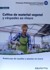 Portada de Cultivo de material vegetal y c&eacute;spedes en vivero. Certificados de profesionalidad. Producci&oacute;n de semillas y plantas en vivero